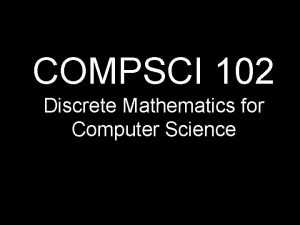 COMPSCI 102 Discrete Mathematics for Computer Science Probability
