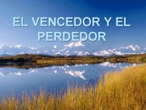 EL VENCEDOR Y EL PERDEDOR Cuando un vencedor