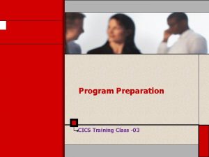 Program Preparation CICS Training Class 03 Required Steps