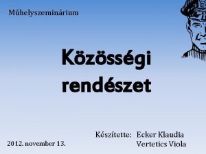 Mhelyszeminrium Kzssgi rendszet 2012 november 13 Ksztette Ecker