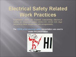 Electrical Safety Related Work Practices Employees must be