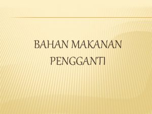 BAHAN MAKANAN PENGGANTI DAFTAR BAHAN MAKANAN PENUKAR NASI