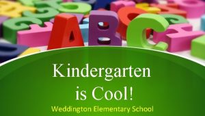 Kindergarten is Cool Weddington Elementary School Who are