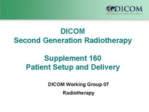 DICOM Second Generation Radiotherapy Supplement 160 Patient Setup