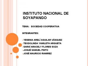 INSTITUTO NACIONAL DE SOYAPANGO TEMA SOCIEDAD COOPERATIVA INTEGRANTES