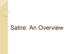 Satire An Overview Satire Definitions Satire is like