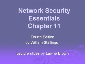 Network Security Essentials Chapter 11 Fourth Edition by