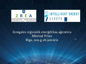 Zemgales reionl enertikas aentra Mrti Prsis Rga 2011