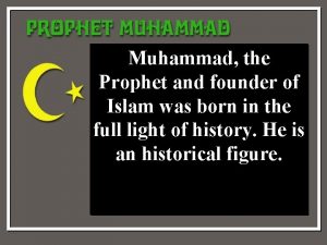 Muhammad the Prophet and founder of Islam was