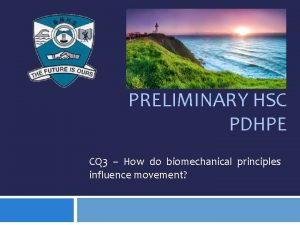 PRELIMINARY HSC PDHPE CQ 3 How do biomechanical