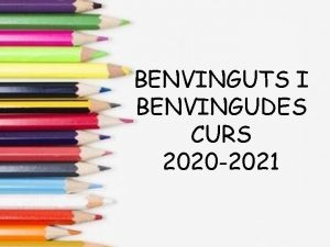 BENVINGUTS I BENVINGUDES CURS 2020 2021 PRESENTACI Bea