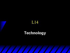 L 14 Technology Technology u Producers have a
