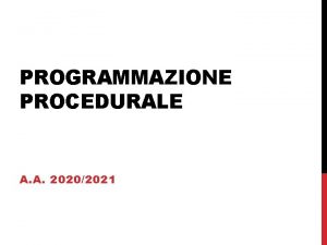 PROGRAMMAZIONE PROCEDURALE A A 20202021 WHY POINTERS WHY PROGRAMMAZIONE PROCEDURALE A A 20202021 WHY POINTERS WHY