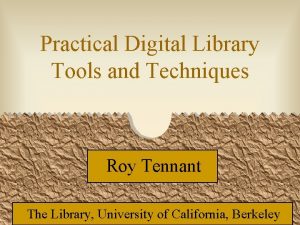 Practical Digital Library Tools and Techniques Roy Tennant