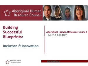 Building Successful Blueprints Aboriginal Human Resource Council Kelly