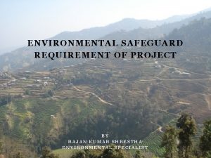 ENVIRONMENTAL SAFEGUARD REQUIREMENT OF PROJECT BY RAJAN KUMAR