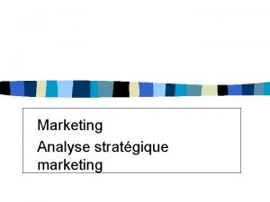 Marketing Analyse stratgique marketing Rappel le marketing Le