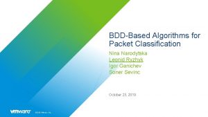 BDDBased Algorithms for Packet Classification Nina Narodytska Leonid