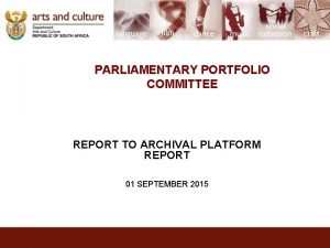 PARLIAMENTARY PORTFOLIO COMMITTEE REPORT TO ARCHIVAL PLATFORM REPORT