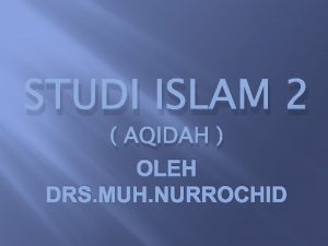 STUDI ISLAM 2 AQIDAH OLEH DRS MUH NURROCHID