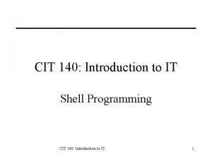 CIT 140 Introduction to IT Shell Programming CIT