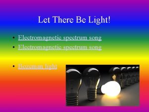 Let There Be Light Electromagnetic spectrum song Bozeman