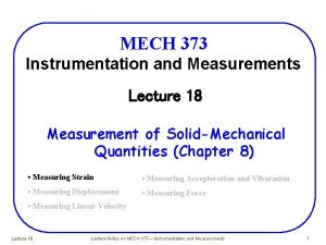 MECH 373 Instrumentation and Measurements Lecture 18 Measurement