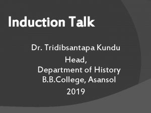 Induction Talk Dr Tridibsantapa Kundu Head Department of