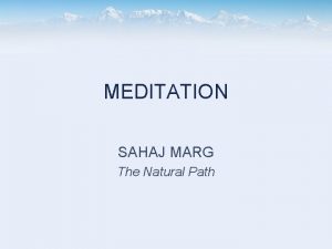 MEDITATION SAHAJ MARG The Natural Path Sahaj Marg