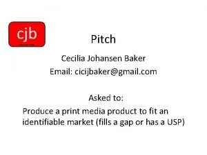 cjb PRODUCTIONS Pitch Cecilia Johansen Baker Email cicijbakergmail
