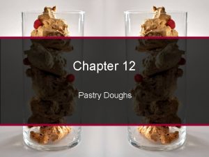 Chapter 12 Pastry Doughs Introduction to Pastry Doughs