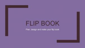 FLIP BOOK Plan design and make your flip
