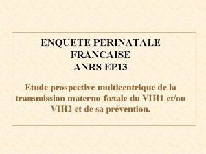 ENQUETE PERINATALE FRANCAISE ANRS EP 13 Etude prospective