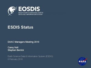 ESDIS Status DAAC Managers Meeting 2018 Carey Noll