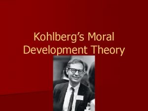 Kohlbergs Moral Development Theory n Harvard Center for