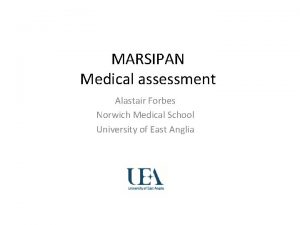 MARSIPAN Medical assessment Alastair Forbes Norwich Medical School