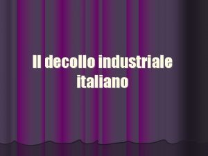 Il decollo industriale italiano CRESCITA ECONOMICA Settore agroalimentare