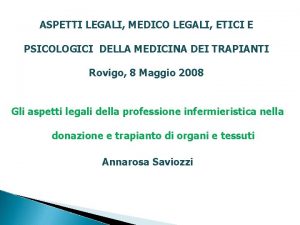 ASPETTI LEGALI MEDICO LEGALI ETICI E PSICOLOGICI DELLA