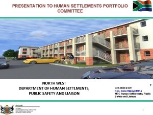 PRESENTATION TO HUMAN SETTLEMENTS PORTFOLIO COMMITTEE NORTH WEST