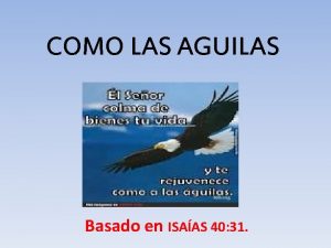 COMO LAS AGUILAS Basado en ISAAS 40 31