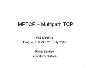 MPTCP Multipath TCP WG Meeting Prague IETF93 21