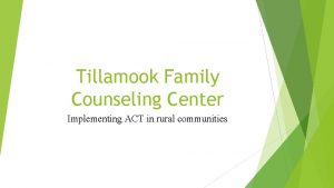 Tillamook Family Counseling Center Implementing ACT in rural