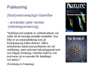 Publicering fackvetenskapliga tidskrifter anvnder peer review refereegranskning Rubriken