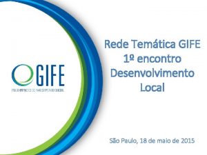 Rede Temtica GIFE 1 encontro Desenvolvimento Local So