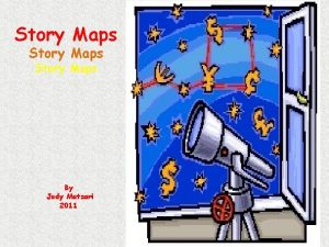 Story Maps By Judy Mutzari 2011 There are