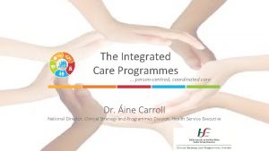 The Integrated Care Programmes personcentred coordinated care Dr