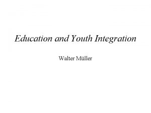 Education and Youth Integration Walter Mller INDEX Breve