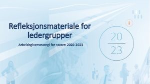 Refleksjonsmateriale for ledergrupper Arbeidsgiverstrategi for staten 2020 2023