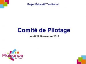 Projet ducatif Territorial Comit de Pilotage Lundi 27