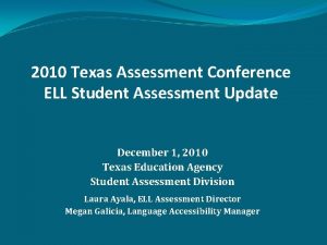 2010 Texas Assessment Conference ELL Student Assessment Update